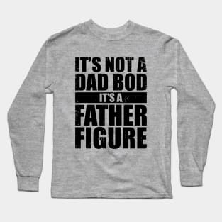 Father & Grandfather - It's Not A Dad Bod It's A Father Figure (Black) Long Sleeve T-Shirt